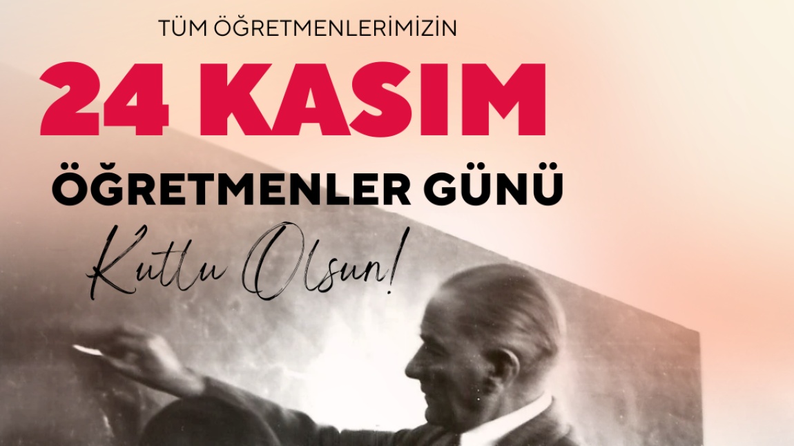 24 KASIM ÖĞRETMENLER GÜNÜ KUTLU OLSUN!